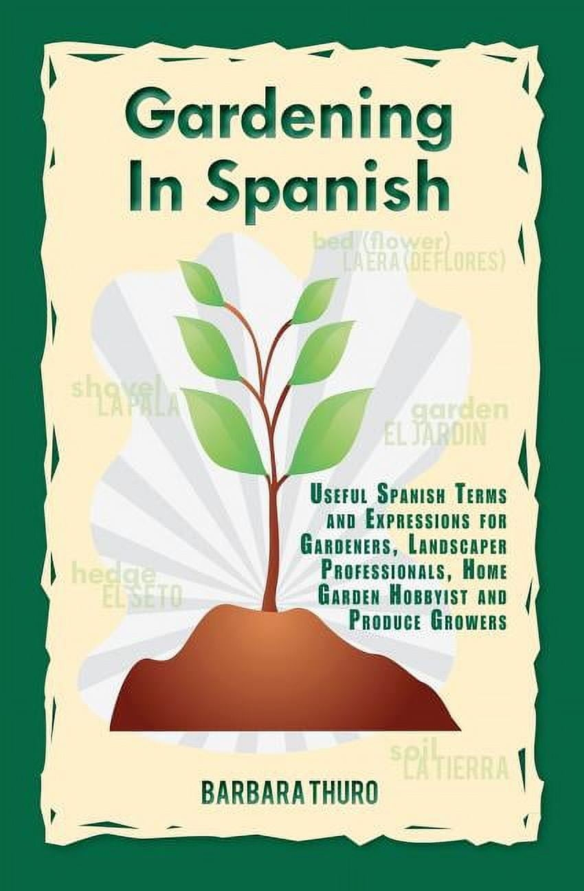 Gardening In Spanish Useful Spanish Terms And Expressions For Gardeners Landscaper Professionals Horticulturalists An Paperback Walmart