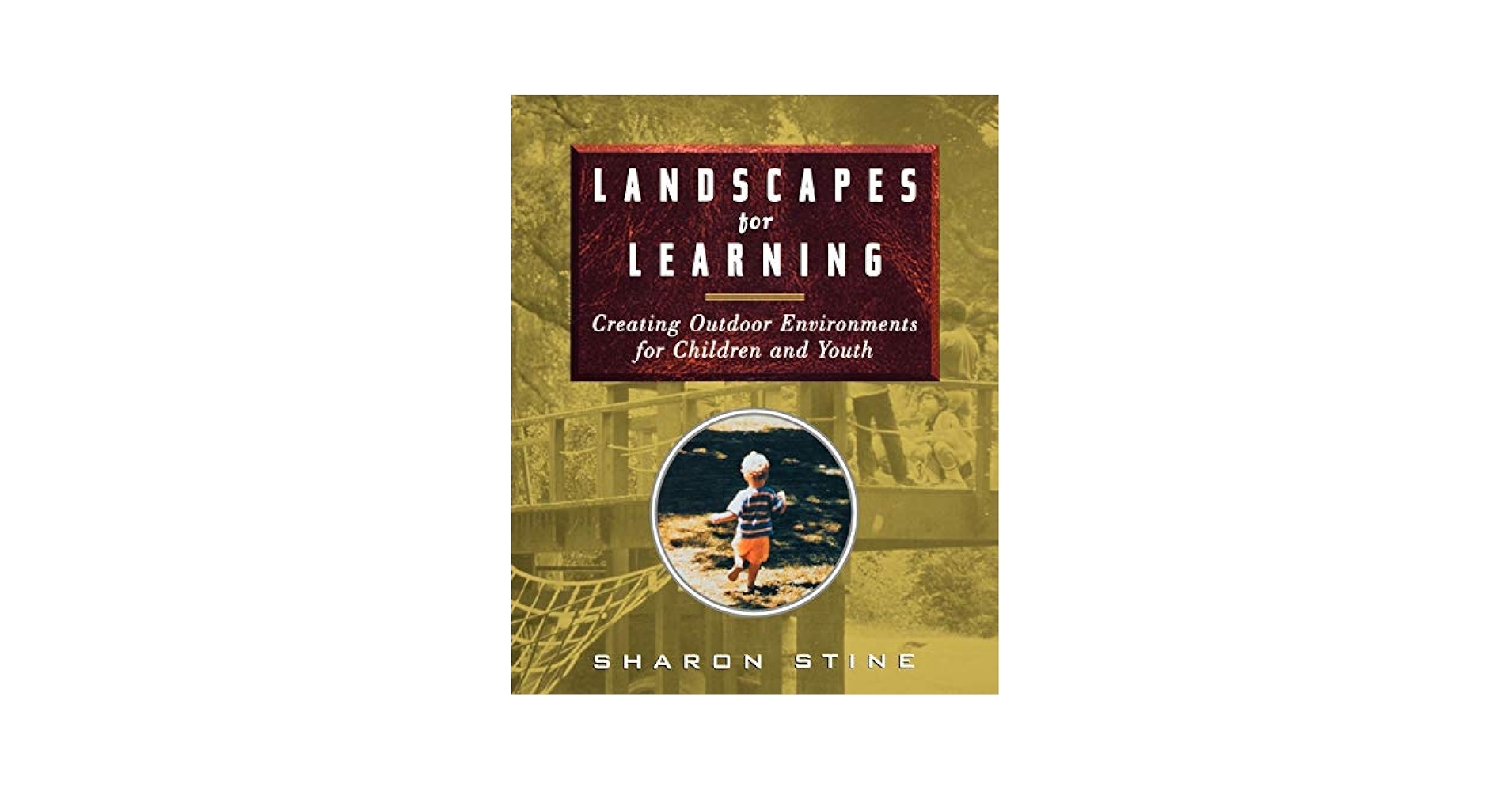 Landscapes For Learning Creating Outdoor Environments For Children And Youth Stine Sharon 9780471162223 Amazon Books
