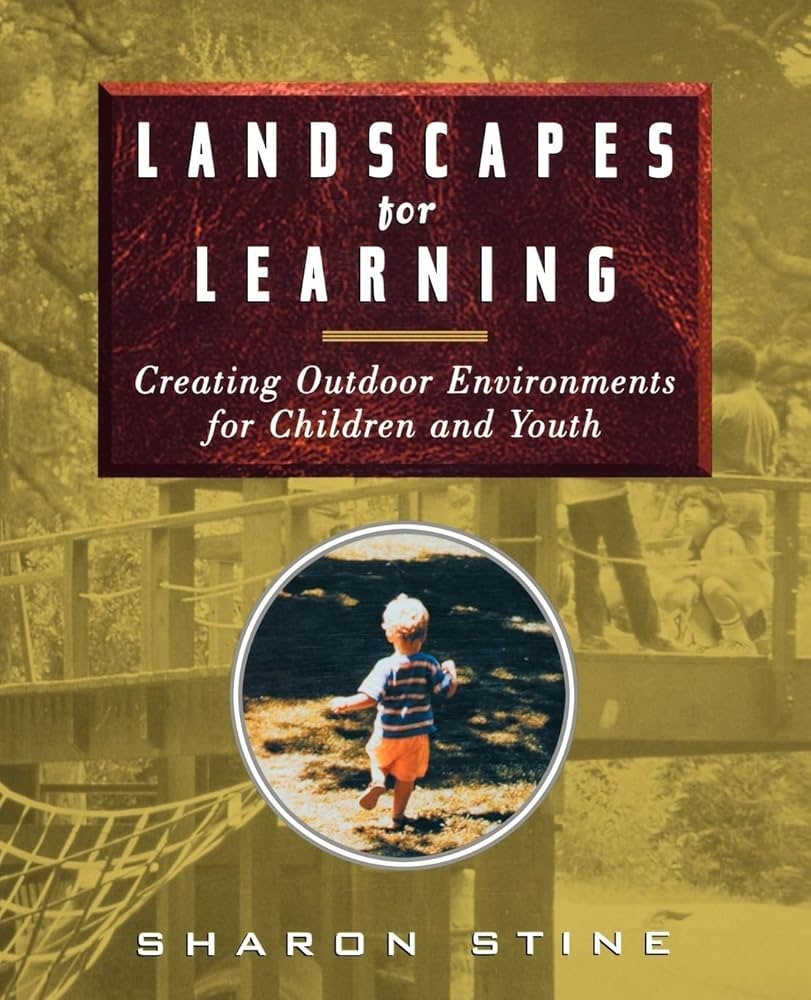 Landscapes For Learning Creating Outdoor Environments For Children And Youth Stine Sharon 9780471162223 Amazon Books