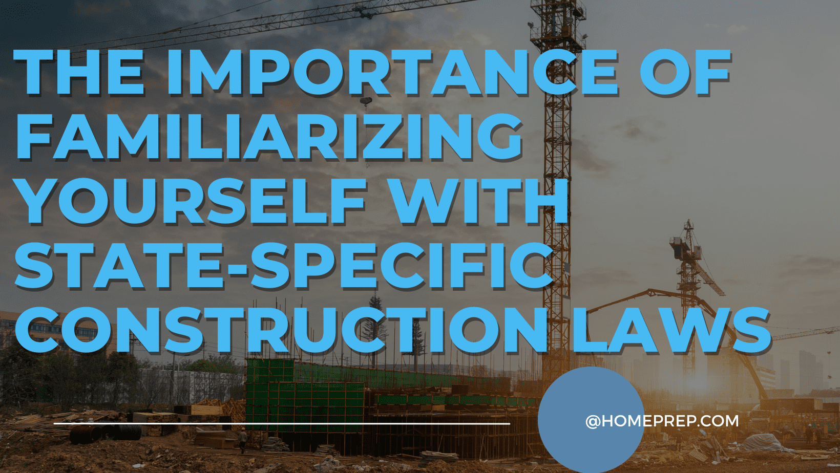 The Importance Of Familiarizing Yourself With State Specific Construction Laws HomePrep Trades